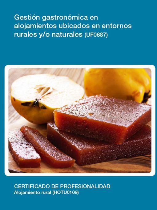 Title details for UF0687--Gestión gastronómica en alojamientos ubicados en entornos rurales y/o naturales by Encarnación Garrido Fernández - Available